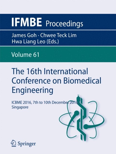 Hwa Liang Leo, Chwee Teck Lim, James Goh - 16th International Conference on Biomedical Engineering, E-bok