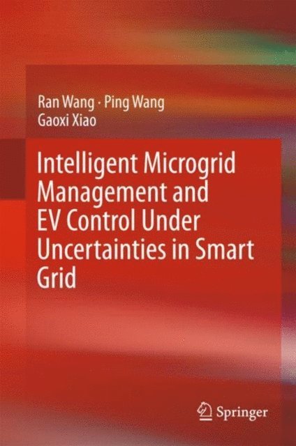 Gaoxi Xiao, Ping Wang, Ran Wang - Intelligent Microgrid Management and EV Control Under Uncertainties in Smart Grid, E-bok