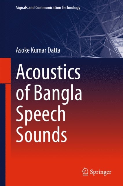 Asoke Kumar Datta - Acoustics of Bangla Speech Sounds, E-bok