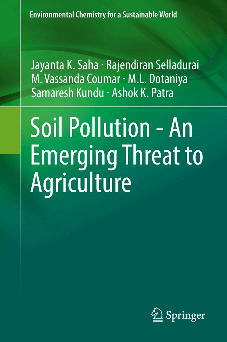 Jayanta K. Saha, Rajendiran Selladurai, M. Vassanda Coumar, M.L. Dotaniya, Samaresh Kundu, Ashok K. Patra - Soil Pollution - An Emerging Threat to Agriculture, Inbunden