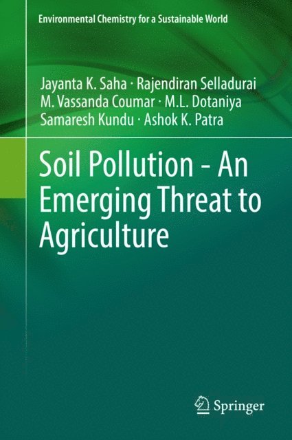 Ashok K. Patra, Samaresh Kundu, M.L. Dotaniya, M. Vassanda Coumar, Rajendiran Selladurai, Jayanta K. Saha - Soil Pollution - An Emerging Threat to Agriculture, E-bok