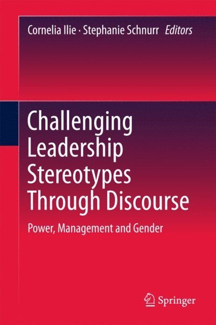 Stephanie Schnurr, Cornelia Ilie - Challenging Leadership Stereotypes Through Discourse, E-bok