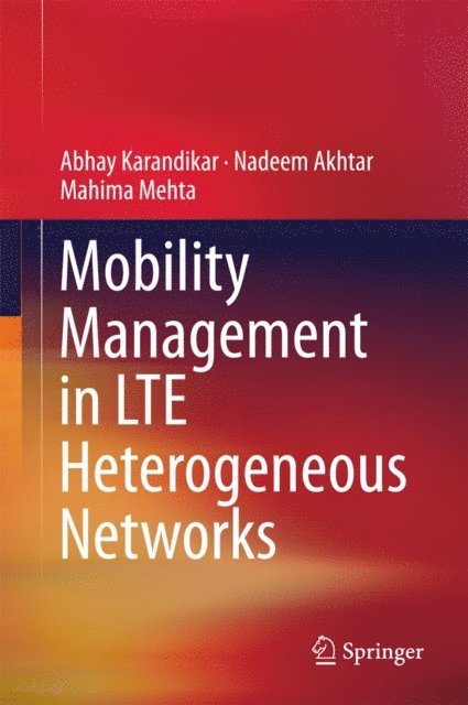 Mahima Mehta, Nadeem Akhtar, Abhay Karandikar - Mobility Management in LTE Heterogeneous Networks, E-bok