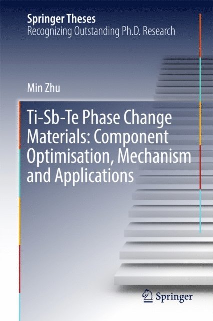 Min Zhu - Ti-Sb-Te Phase Change Materials: Component Optimisation, Mechanism and Applications, E-bok