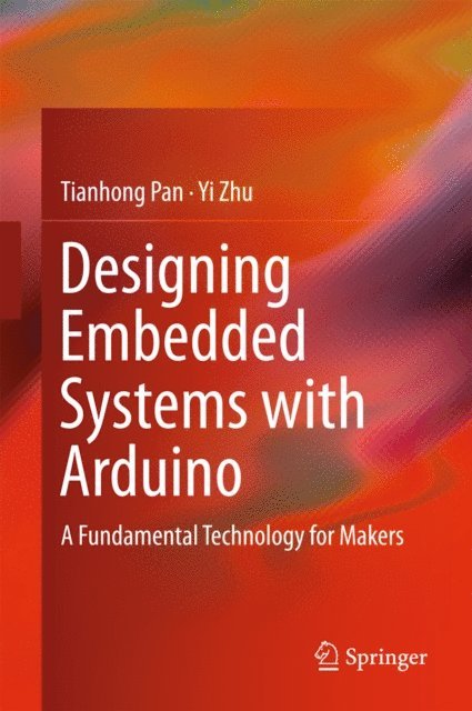 Yi Zhu, Tianhong Pan - Designing Embedded Systems with Arduino, E-bok. Tillgänglighet: Lägg i varukorg