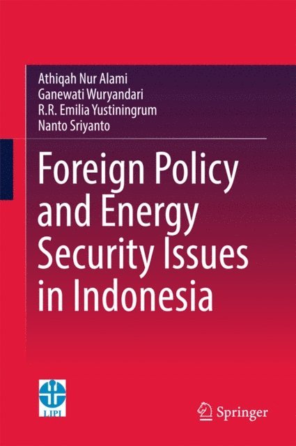 Nanto Sriyanto, R.R Emilia Yustiningrum, Ganewati Wuryandari, Athiqah Nur Alami - Foreign Policy and Energy Security Issues in Indonesia, E-bok