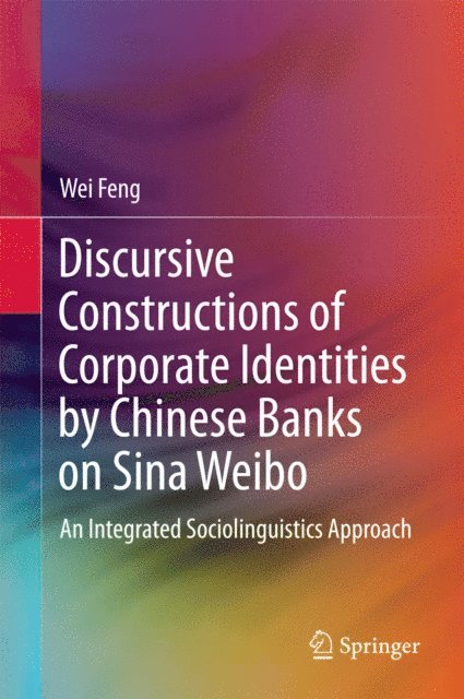 Wei Feng - Discursive Constructions of Corporate Identities by Chinese Banks on Sina Weibo, E-bok