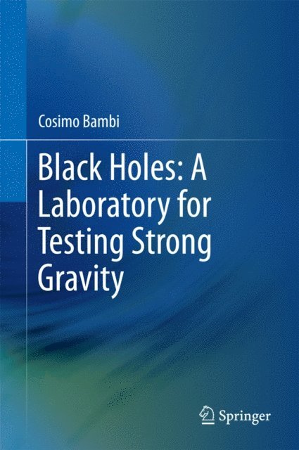 Cosimo Bambi - Black Holes: A Laboratory for Testing Strong Gravity, E-bok