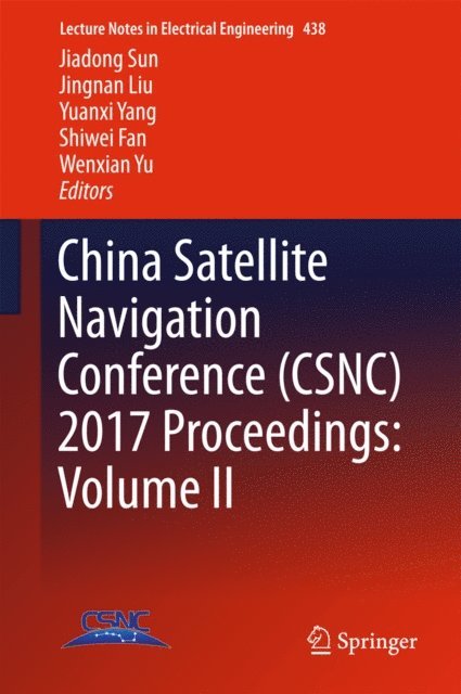 Wenxian Yu, Shiwei Fan, Yuanxi Yang, Jingnan Liu, Jiadong Sun - China Satellite Navigation Conference (CSNC) 2017 Proceedings: Volume II, E-bok