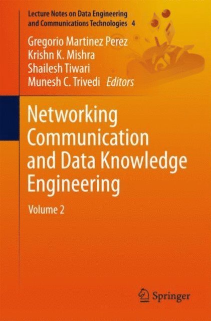 Munesh C. Trivedi, Shailesh Tiwari, Krishn K. Mishra, Gregorio Martinez Perez - Networking Communication and Data Knowledge Engineering, E-bok
