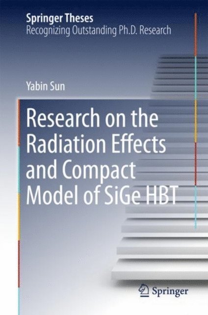 Yabin Sun - Research on the Radiation Effects and Compact Model of SiGe HBT, E-bok
