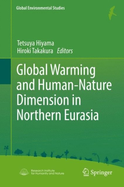Hiroki Takakura, Tetsuya Hiyama - Global Warming and Human - Nature Dimension in Northern Eurasia, E-bok