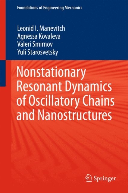 Yuli Starosvetsky, Valeri Smirnov, Agnessa Kovaleva, Leonid I. Manevitch - Nonstationary Resonant Dynamics of Oscillatory Chains and Nanostructures, E-bok