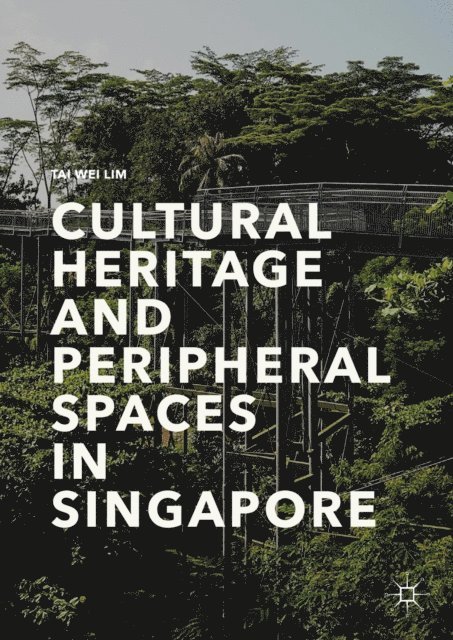 Tai Wei Lim - Cultural Heritage and Peripheral Spaces in Singapore, E-bok