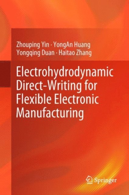 Haitao Zhang, Yongqing Duan, Yongan Huang, Zhouping Yin - Electrohydrodynamic Direct-Writing for Flexible Electronic Manufacturing, E-bok