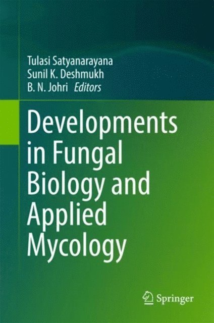 B.N. Johri, Sunil K. Deshmukh, Tulasi Satyanarayana - Developments in Fungal Biology and Applied Mycology, E-bok