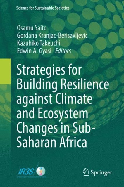 Edwin A. Gyasi, Kazuhiko Takeuchi, Gordana Kranjac-Berisavljevic, Osamu Saito - Strategies for Building Resilience against Climate and Ecosystem Changes in Sub-Saharan Africa, E-bok