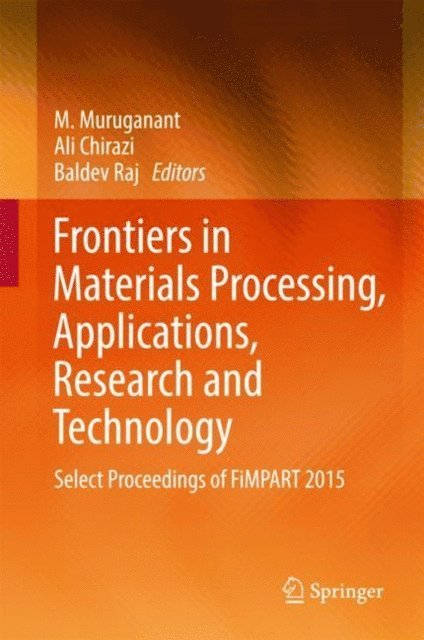 Baldev Raj, Ali Chirazi, M. Muruganant - Frontiers in Materials Processing, Applications, Research and Technology, E-bok