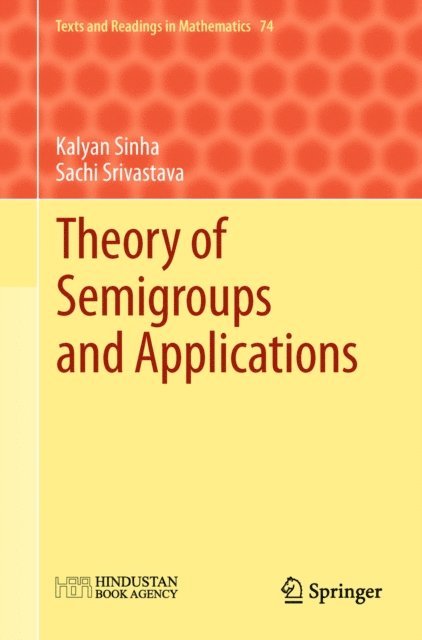 Sachi Srivastava, Kalyan B. Sinha - Theory of Semigroups and Applications, E-bok
