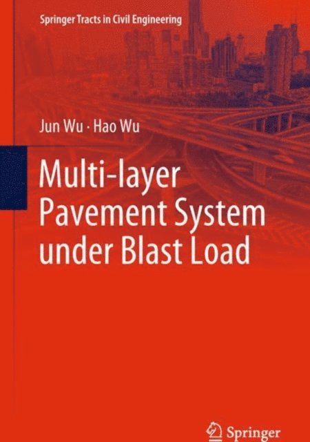 Soon Hoe Chew, Hong Wei Andy Tan, Hao Wu, Jun Wu - Multi-layer Pavement System under Blast Load, E-bok