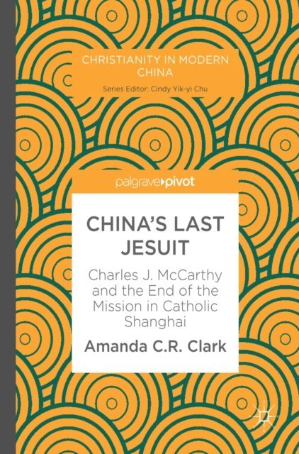 Amanda C. R. Clark - China's Last Jesuit, E-bok