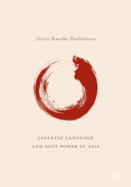 Kayoko Hashimoto - Japanese Language and Soft Power in Asia, E-bok