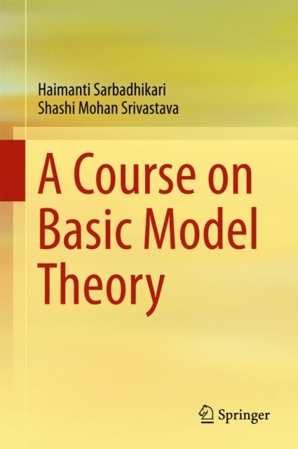 Shashi Mohan Srivastava, Haimanti Sarbadhikari - Course on Basic Model Theory, E-bok