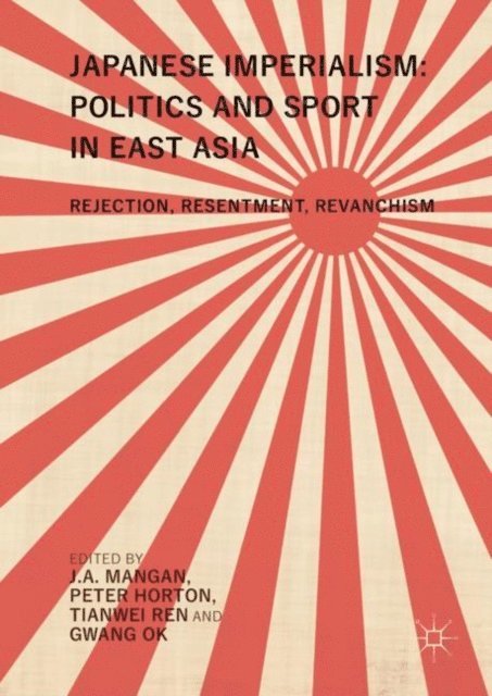Gwang Ok, Tianwei Ren, Peter Horton, J.A. Mangan - Japanese Imperialism: Politics and Sport in East Asia, E-bok