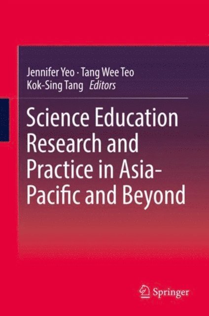 Kok-Sing Tang, Tang Wee Teo, Jennifer Yeo - Science Education Research and Practice in Asia-Pacific and Beyond, E-bok
