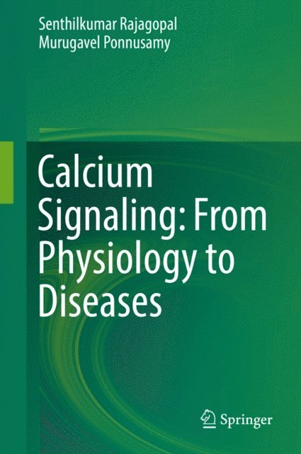 Murugavel Ponnusamy, Senthilkumar Rajagopal - Calcium Signaling: From Physiology to Diseases, E-bok