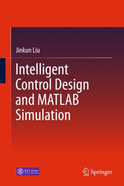 Jinkun Liu - Intelligent Control Design and MATLAB Simulation, E-bok
