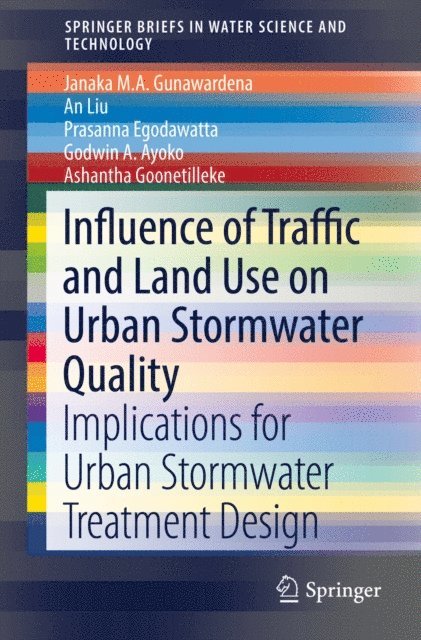 Ashantha Goonetilleke, Godwin A. Ayoko, Prasanna Egodawatta, An Liu, Janaka M.A. Gunawardena - Influence of Traffic and Land Use on Urban Stormwater Quality, E-bok