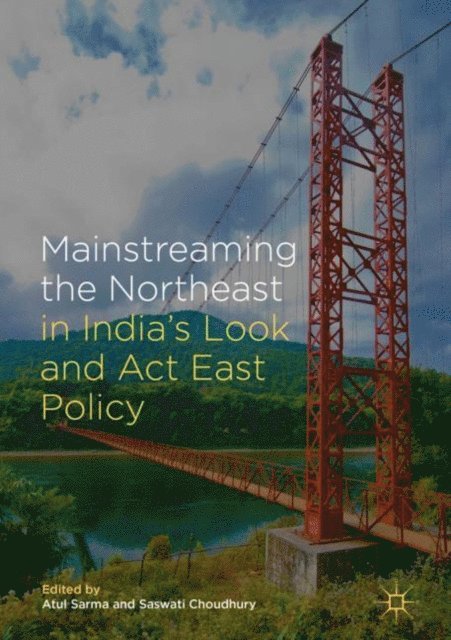 Saswati Choudhury, Atul Sarma - Mainstreaming the Northeast in India's Look and Act East Policy, E-bok