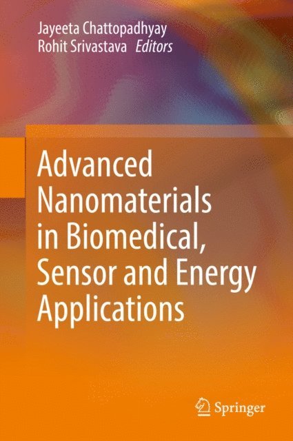 Rohit Srivastava, Jayeeta Chattopadhyay - Advanced Nanomaterials in Biomedical, Sensor and Energy Applications, E-bok