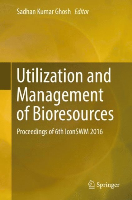 Sadhan Kumar Ghosh - Utilization and Management of Bioresources, E-bok