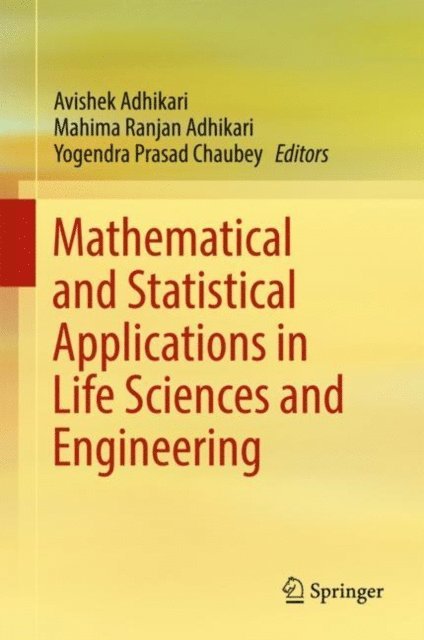 Yogendra Prasad Chaubey, Mahima Ranjan Adhikari, Avishek Adhikari - Mathematical and Statistical Applications in Life Sciences and Engineering, E-bok