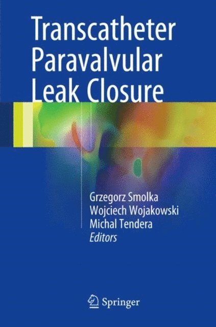 Michal Tendera, Wojciech Wojakowski, Grzegorz Smolka - Transcatheter Paravalvular Leak Closure, E-bok