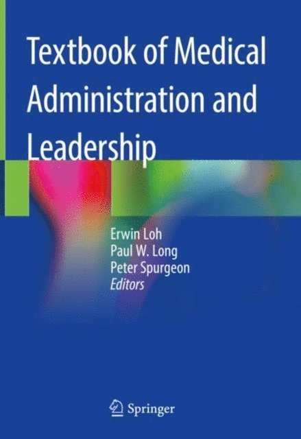 Peter Spurgeon, Paul W. Long, Erwin Loh - Textbook of Medical Administration and Leadership, E-bok