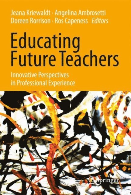 Ros Capeness, Doreen Rorrison, Angelina Ambrosetti, Jeana Kriewaldt - Educating Future Teachers: Innovative Perspectives in Professional Experience, E-bok