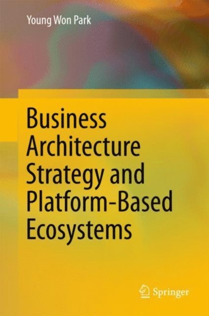 Young Won Park - Business Architecture Strategy and Platform-Based Ecosystems, E-bok