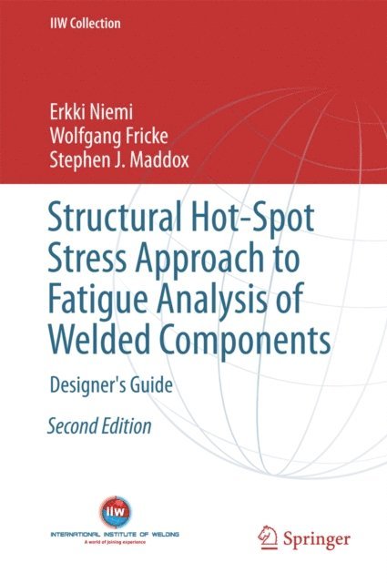 Stephen J. Maddox, Wolfgang Fricke, Erkki Niemi - Structural Hot-Spot Stress Approach to Fatigue Analysis of Welded Components, E-bok