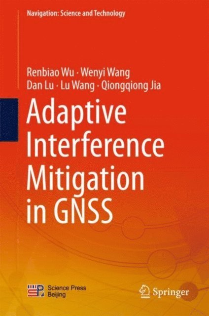 Qiongqiong Jia, Lu Wang, Dan Lu, Wenyi Wang, Renbiao Wu - Adaptive Interference Mitigation in GNSS, E-bok