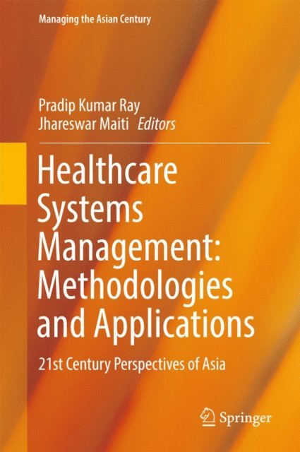 Jhareswar Maiti, Pradip Kumar Ray - Healthcare Systems Management: Methodologies and Applications, E-bok