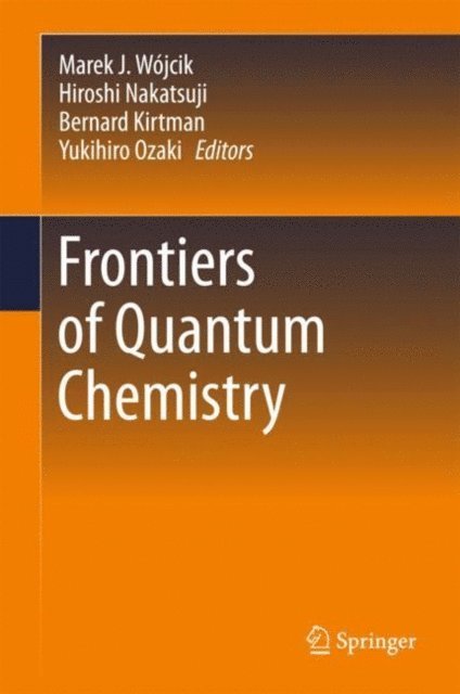 Yukihiro Ozaki, Bernard Kirtman, Hiroshi Nakatsuji, Marek J. Wojcik - Frontiers of Quantum Chemistry, E-bok