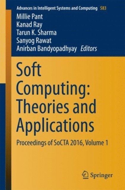 Anirban Bandyopadhyay, Sanyog Rawat, Tarun K. Sharma, Kanad Ray, Millie Pant - Soft Computing: Theories and Applications, E-bok