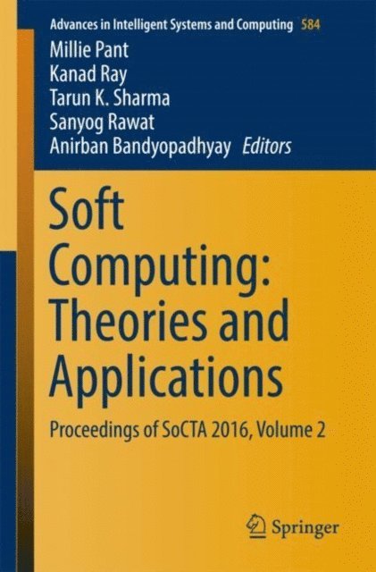Anirban Bandyopadhyay, Sanyog Rawat, Tarun K. Sharma, Kanad Ray, Millie Pant - Soft Computing: Theories and Applications, E-bok