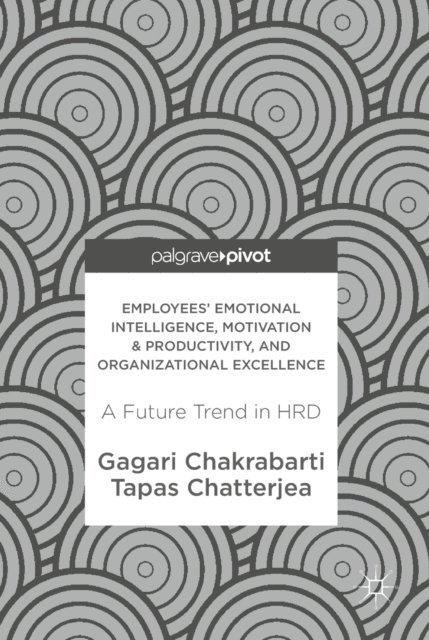 Tapas Chatterjea, Gagari Chakrabarti - Employees' Emotional Intelligence, Motivation & Productivity, and Organizational Excellence, E-bok