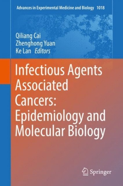 Ke Lan, Zhenghong Yuan, Qiliang Cai - Infectious Agents Associated Cancers: Epidemiology and Molecular Biology, E-bok