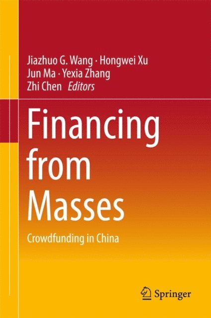 Zhi Chen, Yexia Zhang, Jun Ma, Hongwei Xu, Jiazhuo G. Wang - Financing from Masses, E-bok