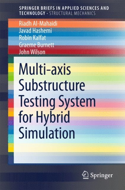 John Wilson, Graeme Burnett, Robin Kalfat, M. Javad Hashemi, Riadh Al-Mahaidi - Multi-axis Substructure Testing System for Hybrid Simulation, E-bok
